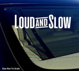 Slow and Loud Sticker Decal - JDM Slammed Window Windshield 7.5"