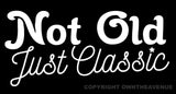 Not Old Just Classic Classical Cars Funny Joke Window Bumper Vinyl Sticker Decal