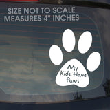 MY KIDS HAVE PAWS Vinyl Decal Sticker Car Window Bumper Laptop Dog 4" - OwnTheAvenue