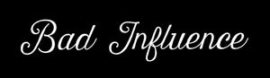 Bad Influence Funny  Humor Joke JDM Drifting Racing Hot Rod Bopper Chopper Vinyl Decal Sticker 7" Inches Long White - OwnTheAvenue