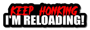 Keep Honking I'm Reloading! Truck Funny Lifted 4x4 2A Sticker Decal 5"