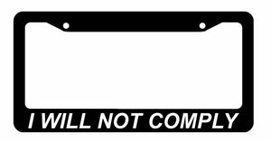 I WILL NOT COMPLY Government Anti Anarchy 1st Amendment License Plate Frame