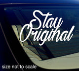 Stay Original sticker Decal - JDM 7"  Choose Color! - OwnTheAvenue