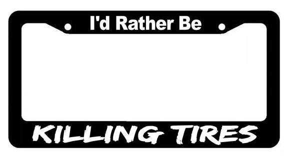 I'd Rather Kill Tires JDM Racing Drifting Funny Dope Auto License Plate Frame - OwnTheAvenue