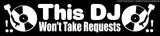This DJ Won't Take Requests Funny Hip Hop Music Joke Vinyl Decal Sticker 7" - OwnTheAvenue