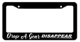 Drop A Gear, Disappear Manual Drag Drift Drifting Racing JDM License Plate Frame