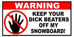 Warning Keep Beaters Off My Snowboard Funny Joke Vinyl Decal Sticker 4"