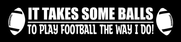 It Takes Balls To Play Football Like Me Funny Joke Sports Vinyl Sticker Decal 7
