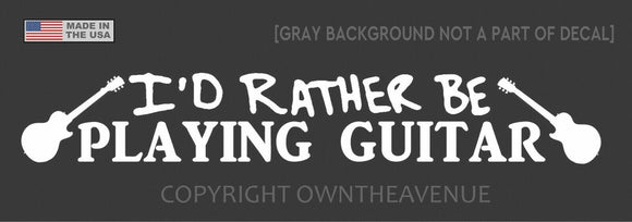 I'd Rather Be Playing Guitar Rocker Rock N Roll Decal Sticker 7
