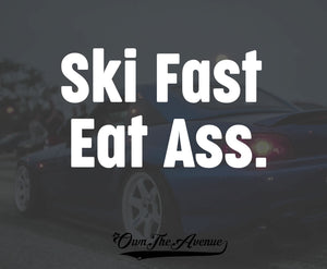 Ski Fast Eat Ass Sticker Decal JDM Funny butt Skiing car meme drift 7.5" - OwnTheAvenue