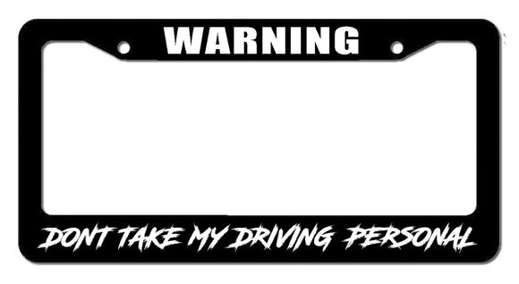 Warning Don't Take My Driving Personal Funny JDM Drag Drift License Plate Frame - OwnTheAvenue