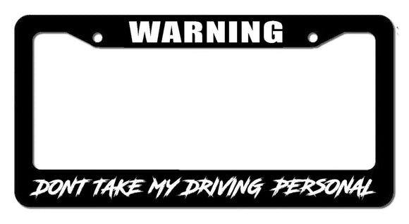 Warning Don't Take My Driving Personal Funny JDM Drag Drift License Plate Frame