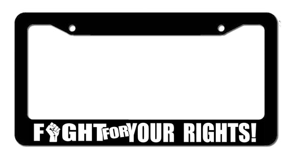 Fight For Your Rights Freedom Protest Constitution Funny License Plate Frame