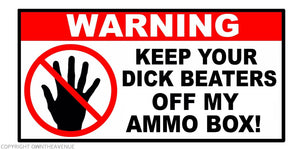 Warning Keep Beaters Off My Ammo Box Funny Joke Vinyl Decal Sticker 4"