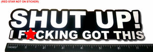 Shut Up I F*cking Got This Funny JDM Drift Race Car Truck Bumper Window Sticker - OwnTheAvenue