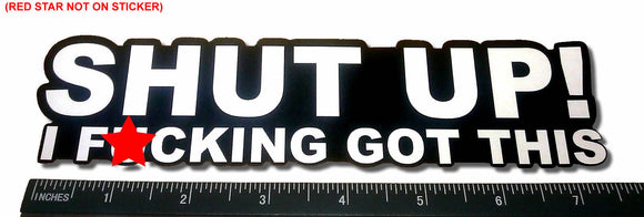 Shut Up I F*cking Got This Funny JDM Drift Race Car Truck Bumper Window Sticker - OwnTheAvenue