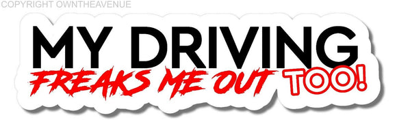 My Driving Freaks Me Out Too! Funny JDM Racing Drifting Drift Sticker Decal 6
