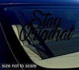 Stay Original sticker Decal - JDM 7"  Choose Color! - OwnTheAvenue