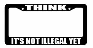 Think It's Not Illegal Yet Anonymous Question Authority License Plate Frame #33 - OwnTheAvenue