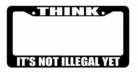 Think It's Not Illegal Yet Anonymous Question Authority License Plate Frame #33 - OwnTheAvenue