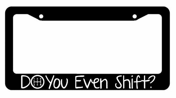 Do You Even Shift? Manual Transmission Funny JDM Drifting  License Plate Frame