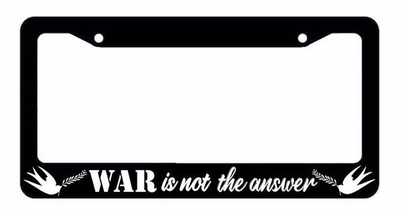 War Is Not The Answer Peace Dove Happiness Love License Plate Frame - OwnTheAvenue