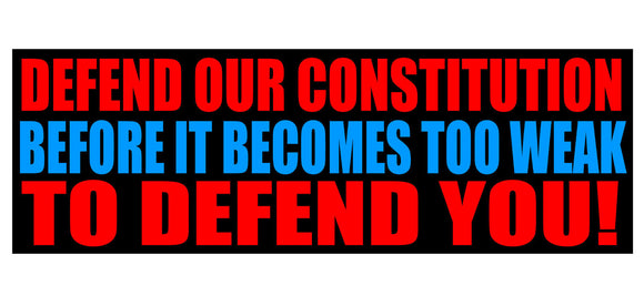 Defend the Constitution Before It Is Too Weak Political Bumper Sticker Decal - OwnTheAvenue