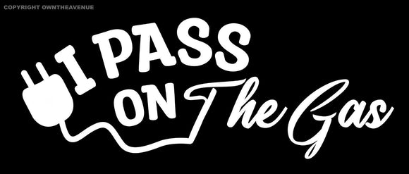 I Pass on The Gas EV Go Green Drive Electric Cars Car Window Vinyl Decal Sticker - OwnTheAvenue
