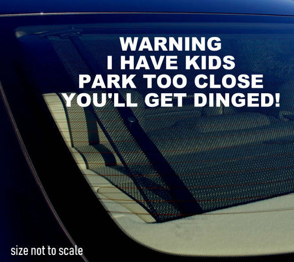 Warning I have kids Park too Close Sticker Decal Funny 5