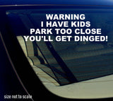 Warning I have kids Park too Close Sticker Decal Funny 5" - OwnTheAvenue