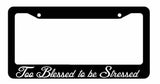 TOO BLESSED to be STRESSED Quote Jesus Love License Plate Frame - OwnTheAvenue