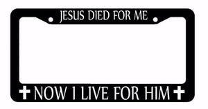 Jesus Died For Me, Now I live For Him Christian Christ Black License Plate Frame - OwnTheAvenue