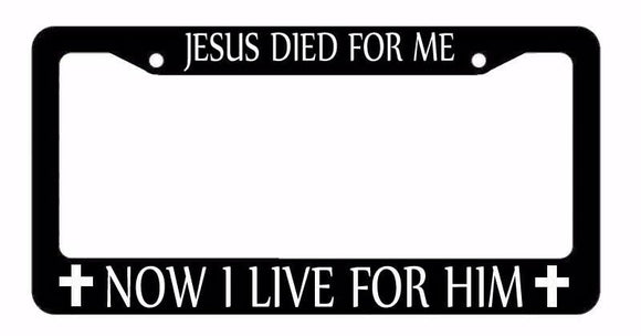 Jesus Died For Me, Now I live For Him Christian Christ Black License Plate Frame - OwnTheAvenue