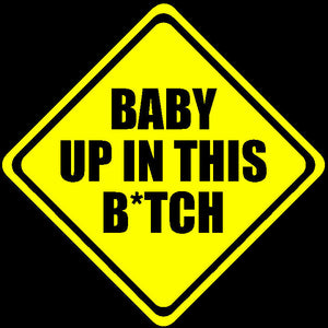 Baby Up In This B*tch Vinyl Decal Mom Car Sticker Funny Humor 5" #vc Yellow - OwnTheAvenue
