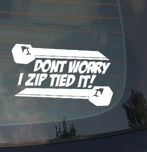 Don't Worry I Zip Tied It! JDM Funny Joke Racing Drifting  Decal Sticker 5" Wht