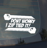 Don't Worry I Zip Tied It! JDM Funny Joke Racing Drifting  Decal Sticker 5" Wht - OwnTheAvenue
