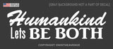 Humankind Lets BE BOTH Decal Window Bumper Car Truck Sticker 8"