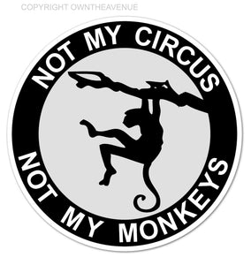 Not My Circus Not My Monkeys Funny Political Car Truck Vinyl Decal Sticker 4" - OwnTheAvenue