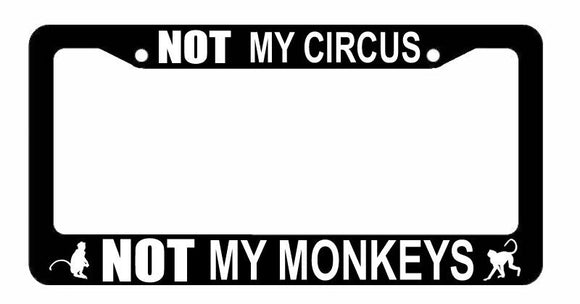 Not My Circus Not My Monkeys Political Funny Car Truck License Plate Frame