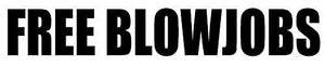 FREE BLOWJOBS Vinyl Decal Sticker Car Window Wall Bumper Funny Joke Prank Gay