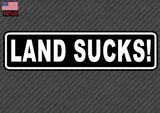 Land Sucks Sticker Decal - Funny Fishing Fish Boat Salt Water Tuna Car Vinyl 8" - OwnTheAvenue