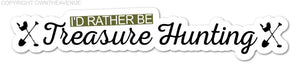 I'd Rather Be Treasure Hunting Funny Car Truck Laptop Bumper Decal Sticker 7"