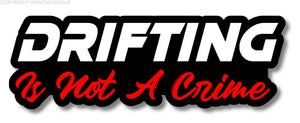 Drifting Is Not A Crime JDM Drift Racing Drag Funny Car Truck Decal Sticker 5"