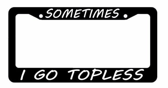 JDM Sometimes I Go Topless Race Drift Low Turbo Black License Plate Frame DC44 - OwnTheAvenue