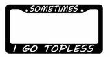 JDM Sometimes I Go Topless Race Drift Low Turbo Black License Plate Frame DC44 - OwnTheAvenue