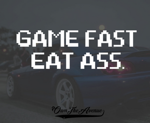 Game Fast Eat Ass Sticker Decal JDM Funny butt car meme drift 7.5" - OwnTheAvenue