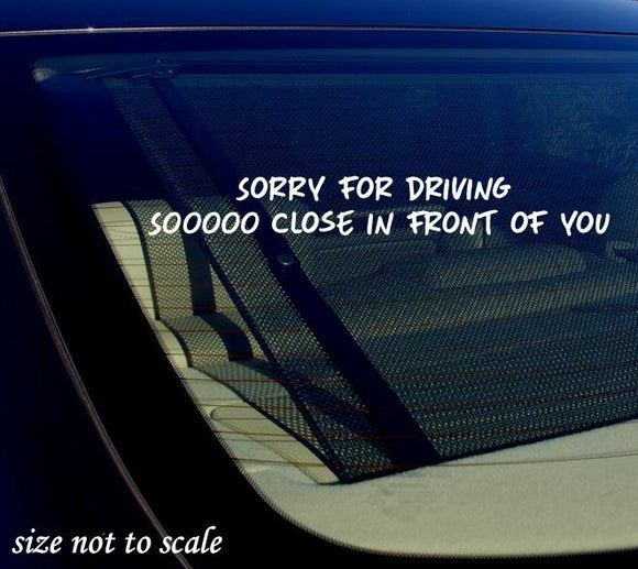 Sorry for Driving Soooo Close In front of you Sticker Decal Funny - JDM 8