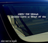 Sorry for Driving Soooo Close In front of you Sticker Decal Funny - JDM 8" - OwnTheAvenue