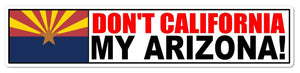 Don't California My Arizona Sticker AZ Anti CA Arizona Native Raised Funny 7"