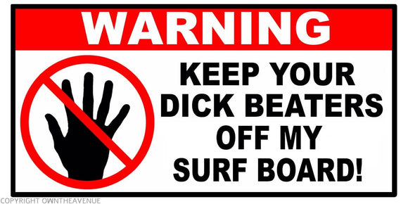Warning Keep Beaters Off My Surf Board Funny Joke Vinyl Decal Sticker 4